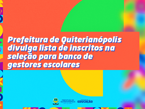 Prefeitura de Quiterianópolis divulga lista de inscritos na seleção para banco de gestores escolares